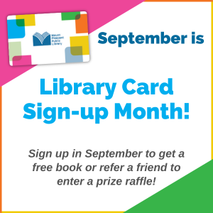 Graphic promoting September is Library Card Sign-up Month. Sign up in September to get a free book or refer a friend to enter a prize raffle!