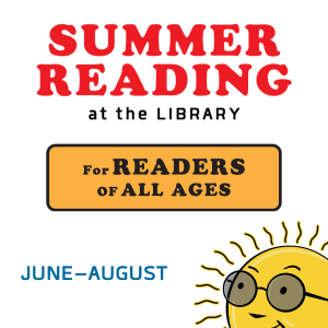 Image of a sun with text  reading Summer Reading at the Library for Readers of All Ages. June - August.